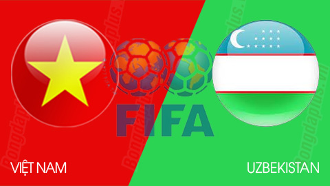 Nhận định bóng đá Việt Nam vs Uzbekistan, 18h35 ngày 10/10: Tiếp tục thử nghiệm